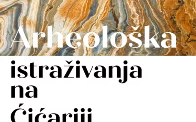 NAJAVA IZLOŽBE: ARHEOLOŠKA ISTRAŽIVANJA NA ĆIĆARIJI (OPĆINA LANIŠĆE)